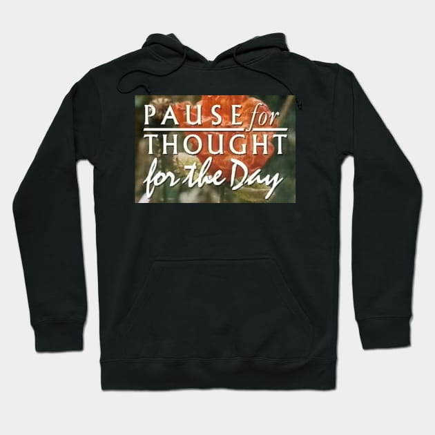 Pause for thought for the day Hoodie by mywanderings